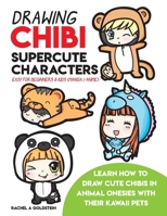 Drawing Chibi Supercute Characters Easy for Beginners & Kids (Manga / Anime): Learn How to Draw Cute Chibis in Animal Onesies with their Kawaii Pets 1979830940 Book Cover