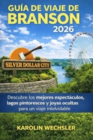 GUÍA DE VIAJE DE BRANSON 2026: Descubre los mejores espectáculos, lagos pintorescos y joyas ocultas para un viaje inolvidable. (Spanish Edition) B0GWTZVM21 Book Cover