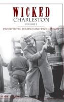 Wicked Charleston Volume Two: Prostitutes, Politics and Prohibition 154020412X Book Cover
