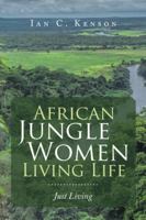 African Jungle Women Living Life: Just Living 1728384656 Book Cover