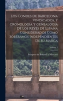 Los condes de Barcelona vindicados, y cronología y genealogía de los reyes de España considerados como soberanos independientes de su marca; Volume 1 1017711690 Book Cover