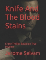 Knife And The Blood Stains: Crime Thriller Based on True Incidents B0FN8FYQNV Book Cover