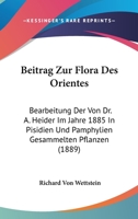 Beitrag Zur Flora Des Orientes: Bearbeitung Der Von Dr. A. Heider Im Jahre 1885 In Pisidien Und Pamphylien Gesammelten Pflanzen (1889) 1161023305 Book Cover