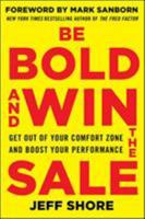 Be Bold and Win the Sale: Get Out of Your Comfort Zone and Boost Your Performance 0071829229 Book Cover