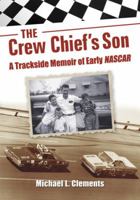 The Crew Chief's Son: A Trackside Memoir of Early NASCAR 0786449543 Book Cover