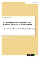 Der Weg in Die Selbststandigkeit. Eine Attraktive Option Fur Sozialpadagogen? 3638689077 Book Cover