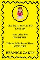 This Book May Be My Laster And Also My Worster Which Is Baddera Than Awfuler 1499070527 Book Cover