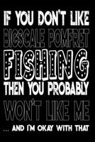 If You Don't Like Bigscale Pomfret Fishing Then You Probably Won't Like Me And I'm Okay With That: Bigscale Pomfret Fishing Log Book 1088978401 Book Cover