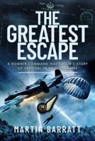The Greatest Escape: A Bomber Command Navigator's Story of Survival in Nazi Germany 1399075276 Book Cover