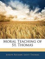 Moral Teaching of St. Thomas - Primary Source Edition 1145745334 Book Cover