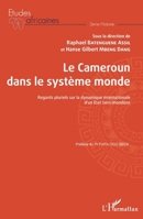 Le Cameroun dans le système monde: Regards pluriels sur la dynamique internationale d'un Etat tiers-mondiste (Études Africaines) (French Edition) 2343195730 Book Cover