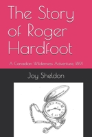 The Story of Roger Hardfoot: A Canadian Wilderness Adventure, 1891 B08NF32BW3 Book Cover
