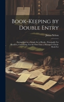 Book-Keeping by Double Entry: Exemplified in a Simple Set of Books: Principally For Retailers, Containing, For the First Time a Manager's Check-Book For 1019981628 Book Cover