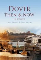 Dover Then & Now. Paul Wells and Jeff Howe 0752481045 Book Cover