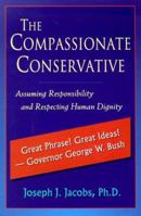 The Compassionate Conservative: Seeking Responsibility and Human Dignity 1563841088 Book Cover