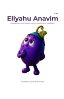 Eliyahu Anavim: A juicy journey through truth, miracles, and Moshiach B0GZJRCD97 Book Cover
