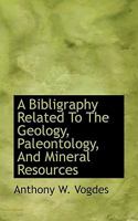 A Bibligraphy Related To The Geology, Paleontology, And Mineral Resources 0530904772 Book Cover