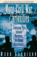 More Civil War Curiosities: Fascinating Tales, Infamous Characters, and Strange Coincidences 1558533664 Book Cover