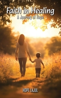 Faith In Healing; A Hopeful Journey B0DVMYJNS3 Book Cover