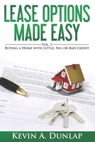 Lease Options Made Easy: Vol. 1 - Buying a Home with Little, No, or Bad Credit 1505850592 Book Cover