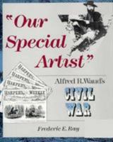 "Our Special Artist": Alfred R. Waud's Civil War 0811711943 Book Cover
