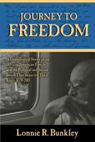 Journey to Freedom: A Genealogical Study of an African American Family and the Political and Social Issues That Impacted Their Lives, 1778-2013 0989765032 Book Cover