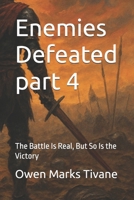 Enemies Defeated part 4: The Battle Is Real, But So Is the Victory B0FTFD4DNX Book Cover