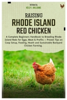 Raising Rhode Island Red Chicken: Complete Beginner Guide to Breeding Rhode Island Reds for Eggs, Meat & Profits — Proven Tips on Coop Setup, Feeding, Health and Sustainable Backyard Chicken Farming. B0FJRG4JTN Book Cover