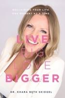 Live Big Love Bigger: Reclaiming Your Life One Brave Moment at a Time B0FK51G4TV Book Cover