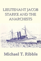 LIEUTENANT JACOB STARKE AND THE ANARCHISTS 1733084215 Book Cover