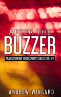 After the Buzzer : Transitioning Your Sports Skills to Life 0578797852 Book Cover