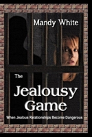 The Jealousy Game: When Jealous Relationships Become Dangerous 1482352125 Book Cover