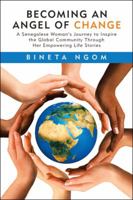 Becoming an Angel of Change: A Senegalese Woman's Journey to Inspire the Global Community Through Her Empowering Life Stories 1546212574 Book Cover