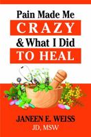Pain Made Me Crazy and What I Did to Heal 1735269603 Book Cover