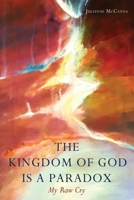 The Kingdom of God Is a Paradox: My Raw Cry 1662875436 Book Cover
