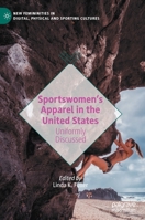 Sportswomen’s Apparel in the United States: Uniformly Discussed 3030454762 Book Cover