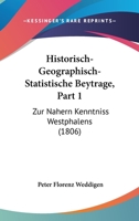 Historisch-Geographisch-Statistische Beytrage, Part 1: Zur Nahern Kenntniss Westphalens (1806) 1168103711 Book Cover