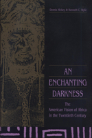 An Enchanting Darkness: The American Vision of Africa in the Twentieth Century 0870133217 Book Cover