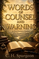 WORDS OF COUNSEL AND WARNING: A 21st Century Update of a Timeless Classic B0H9FLXF4W Book Cover