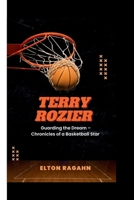 Terry Rozier: Guarding the Dream – Chronicles of a Basketball Star B0CTGJ7PJH Book Cover