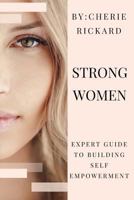 Strong Women: A Guide to Building Confidence, Self-Esteem & Independence 1507640978 Book Cover
