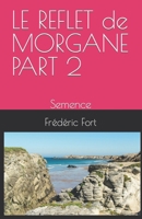 LE REFLET de MORGANE PART 2: Semence (French Edition) B0CQZVLSLJ Book Cover