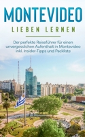Montevideo lieben lernen: Der perfekte Reiseführer für einen unvergesslichen Aufenthalt in Montevideo inkl. Insider-Tipps und Packliste 3751978321 Book Cover