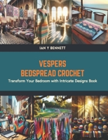 Vespers Bedspread Crochet: Transform Your Bedroom with Intricate Designs Book B0CV41YD3Q Book Cover