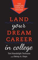 Land Your Dream Career in College: The Complete Guide to Success 1442219475 Book Cover