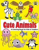 Cute Animals: A Coloring Book for Kids & Toddlers 1072285096 Book Cover