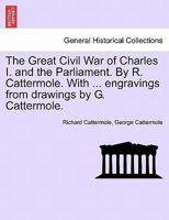 The Great Civil War of the Times of Charles I and Cromwell: With Thirty Highly-Finished Engravings 9354503187 Book Cover