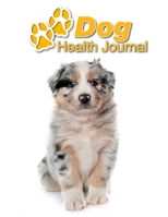 Dog Health Journal: Australian Shepherd 109 pages 8.5x11 Track and Record Vaccinations, Shots, Vet Visits Medical Documentation Canine Owner Notebook Medication Logbook Tracker 1710291346 Book Cover