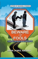 BEWARE OF FOOLS: ESCAPING THE WEB OF WRONG ASSOCIATION B08P4TXQS7 Book Cover