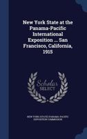 New York state at the Panama-Pacific international exposition ... San Francisco, California, 1915 1340179024 Book Cover